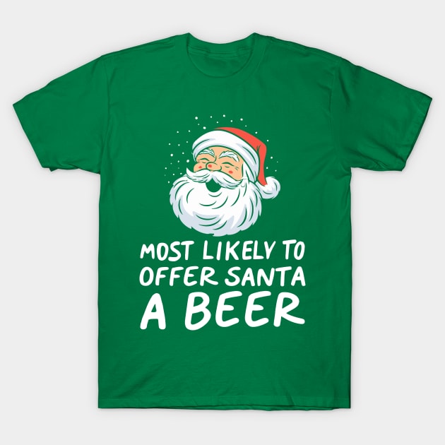 Most Likely To Offer Santa A Beer Funny Drinking Christmas T-Shirt by Nichole Joan Fransis Pringle